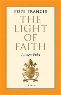 The Light of Faith: Lumen Fidei