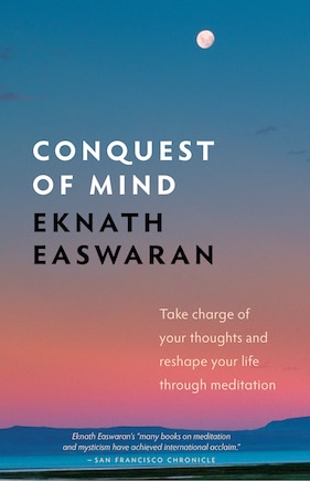 Conquest Of Mind: Take Charge Of Your Thoughts And Reshape Your Life Through Meditation