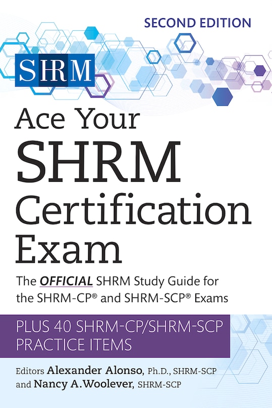 Ace Your Shrm Certification Exam: The Official Shrm Study Guide For The Shrm-cp® And Shrm-scp® Exams