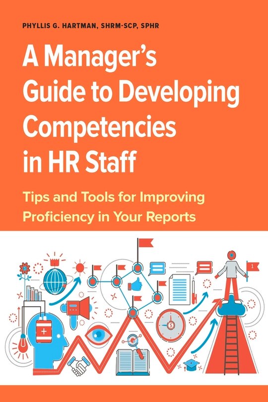 A Manager’s Guide to Developing Competencies in HR Staff: Tips and Tools for Improving Proficiency in Your Reports