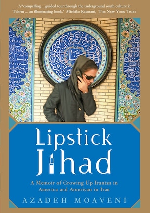 Lipstick Jihad: A Memoir of Growing Up Iranian in America and American in Iran