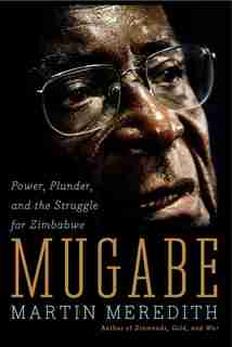 Mugabe: Power, Plunder, and the Struggle for Zimbabwe's Future de Martin Meredith