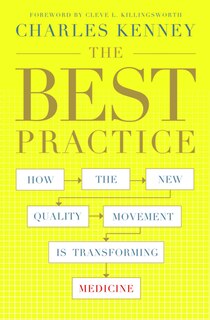 The Best Practice: How the New Quality Movement is Transforming Medicine