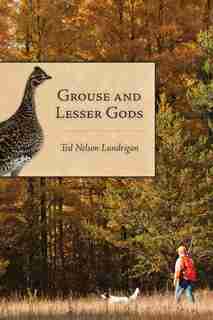 Grouse And Lesser Gods de Ted Lundrigan
