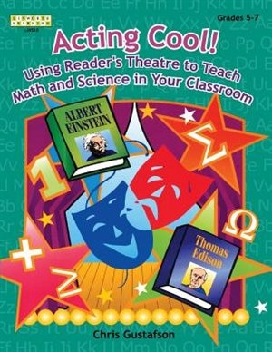 Front cover_Acting Cool! Using Reader's Theatre to Teach Math and Science in Your Classroom