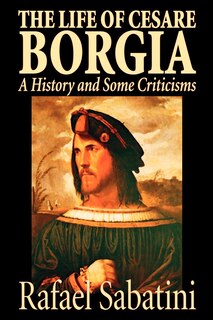 Front cover_The Life of Cesare Borgia by Rafael Sabatini, Biography & Autobiography, Historical