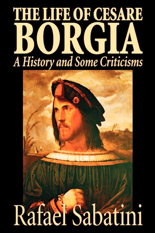 Front cover_The Life of Cesare Borgia by Rafael Sabatini, Biography & Autobiography, Historical