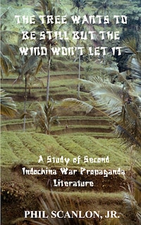 The Tree Wants to Be Still But the Wind Won't Let It: A Study of Second Indochina War Propaganda Literature