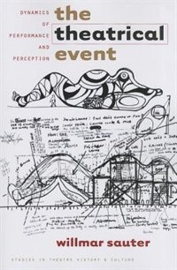 The Theatrical Event: Dynamics Of Performance And Perception