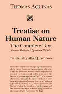 Treatise on Human Nature: The Complete Text (Summa Theologiae I, Questions 75-102) by Thomas Aquinas