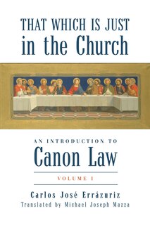 Front cover_That Which Is Just In The Church: An Introduction To Canon Law