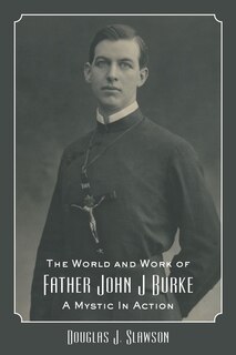 Front cover_The World and Work of Father John J. Burke