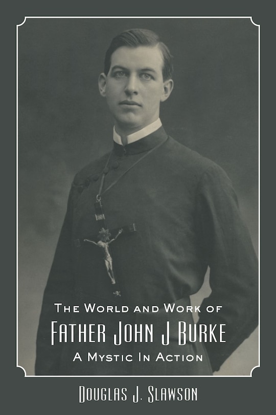 Front cover_The World and Work of Father John J. Burke