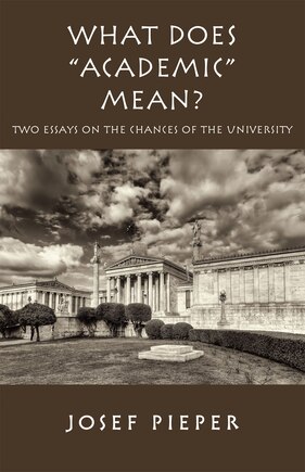 What Does academic Mean?: Two Essays On The Chances Of The University Today