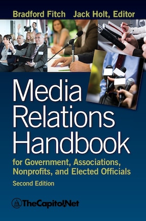 Media Relations Handbook For Government, Associations, Nonprofits, And Elected Officials, 2e