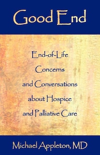 Good End: End-Of-Life Concerns and Conversations about Hospice and Palliative Care
