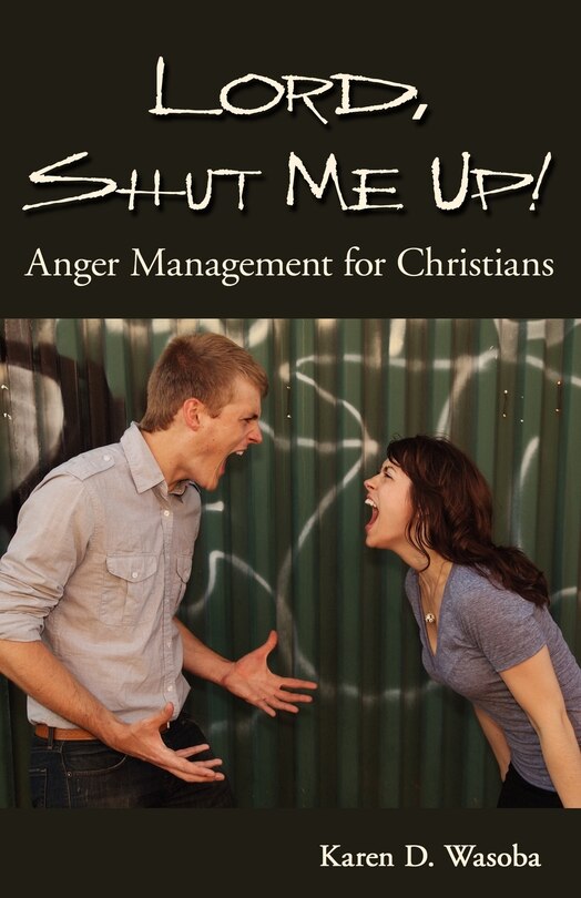 Front cover_Lord, Shut Me Up! Anger Management for Christians