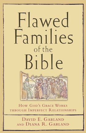 Flawed Families of the Bible: How God's Grace Works Through Imperfect Relationships