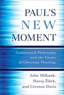 Paul's New Moment: Continental Philosophy and the Future of Christian Theology