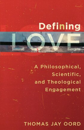 Defining Love: A Philosophical, Scientific, and Theological Engagement