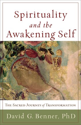 Spirituality and the Awakening Self: The Sacred Journey of Transformation