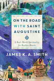 On the Road with Saint Augustine by Smith, James K. A.