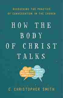 How the Body of Christ Talks by Smith, C. Christopher