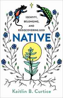 Native by Curtice, Kaitlin B.