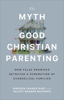 Front cover_The Myth of Good Christian Parenting