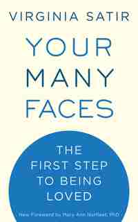 Your Many Faces: The First Step To Being Loved by Virginia Satir
