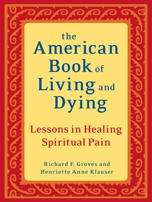 The American Book Of Living And Dying: Lessons In Healing Spiritual Pain