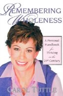 Remembering Wholeness: A Personal Handbook For Thriving In The 21st Century