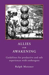 ALLIES for AWAKENING Guidelines for productive and safe experiences with entheogens
