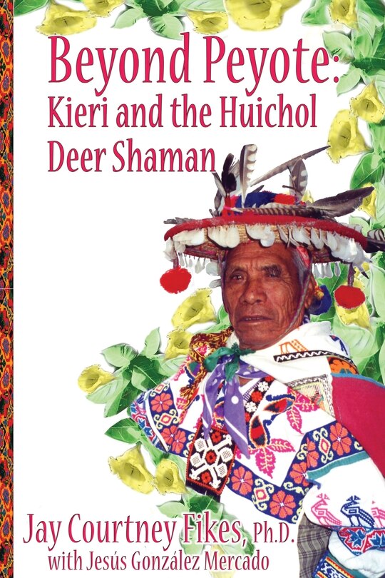 Front cover_BEYOND PEYOTE Kieri and the Huichol Deer Shaman