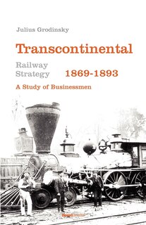 Front cover_Transcontinental Railway Strategy, 1869-1893