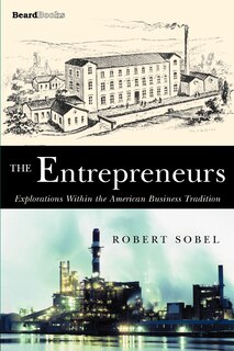 The Entrepreneurs: Explorations Within the American Business Tradition