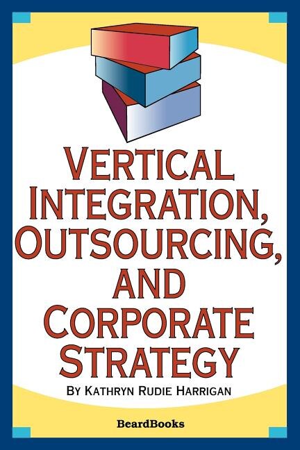 Front cover_Vertical Integration, Outsourcing, and Corporate Strategy