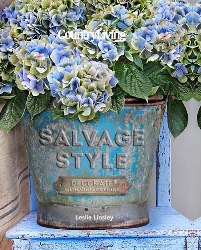 Country Living Salvage Style: Decorate With Vintage Finds