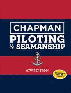 Chapman Piloting & Seamanship 67th Edition by Chapman