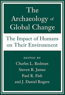 The Archaeology of Global Change: The Impact Of Humans On Their Environment