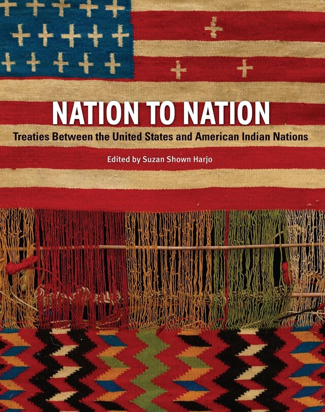 Nation To Nation: Treaties Between The United States And American Indian Nations