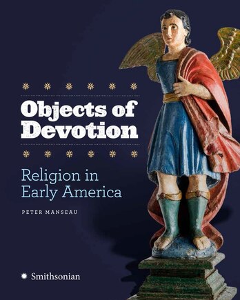 Objects Of Devotion: Religion In Early America