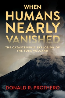 When Humans Nearly Vanished: The Catastrophic Explosion Of The Toba Volcano