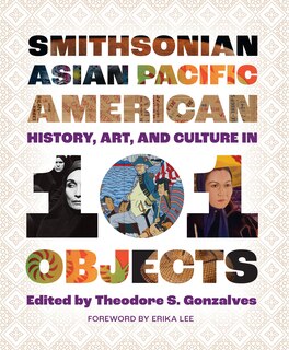 Front cover_Smithsonian Asian Pacific American History, Art, and Culture in 101 Objects