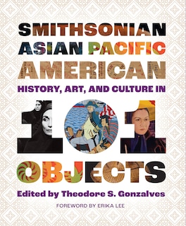 Front cover_Smithsonian Asian Pacific American History, Art, and Culture in 101 Objects