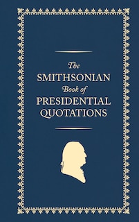 Front cover_The Smithsonian Book of Presidential Quotations