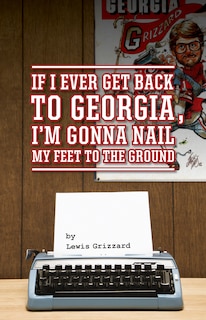 Front cover_If I Ever Get Back To Georgia, I'm Gonna Nail My Feet To The Ground