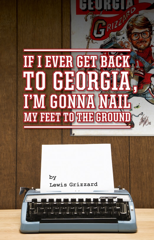 Front cover_If I Ever Get Back To Georgia, I'm Gonna Nail My Feet To The Ground