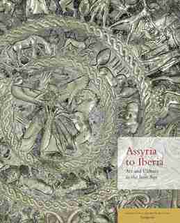 Assyria To Iberia: Art And Culture In The Iron Age: The Metropolitan Museum Of Art Symposia by Joan Aruz