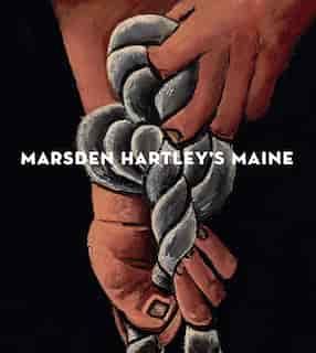 Marsden Hartley's Maine by Randall Griffey